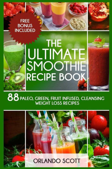 Smoothies: Weight Loss Smoothies: The Ultimate Smoothie Recipe Book (Weight Loss Recipes)