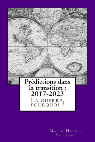 PrEdictions Dans La Transition - 2017-2023: La Guerre, Pourquoi ? (French Edition)