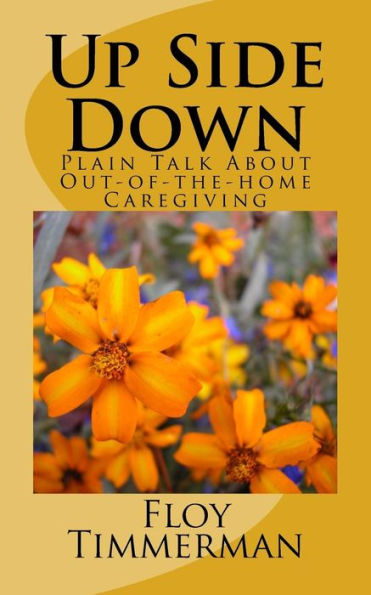 Up Side Down: Plain Talk About Out-Of-The-Home Caregiving