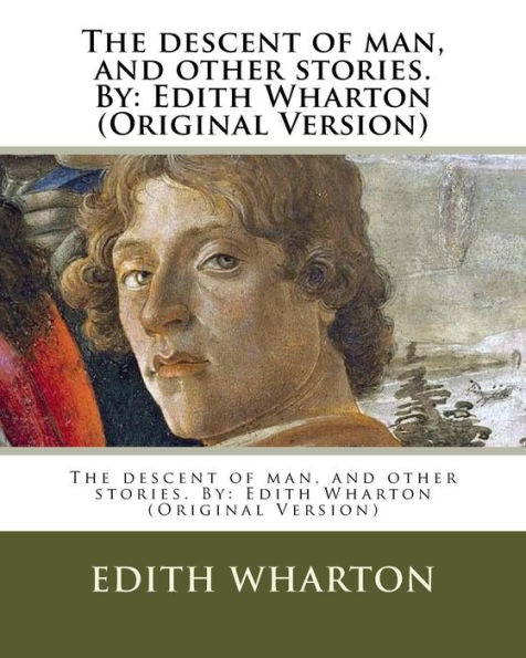The Descent Of Man, And Other Stories. By: Edith Wharton (Original Version)