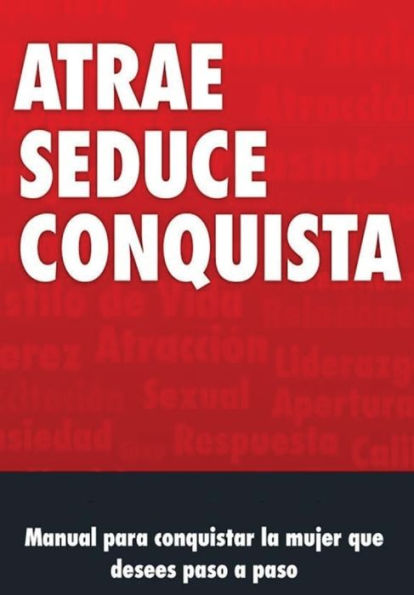 Manual De Seduccion: Atrae, Seduce Y Conquista (Spanish Edition)