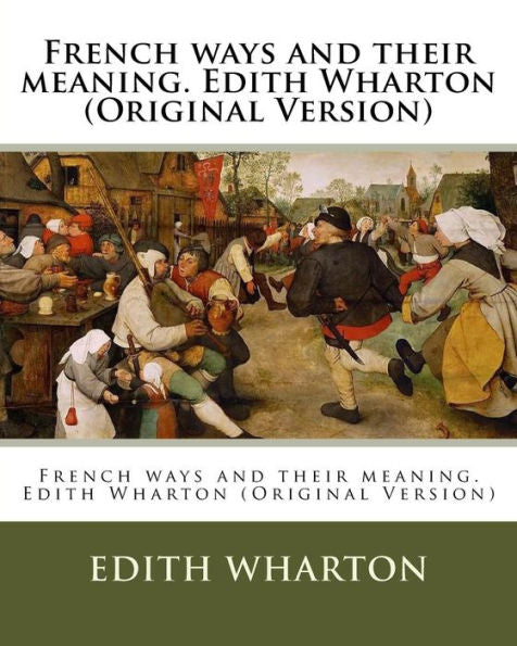 French Ways And Their Meaning. Edith Wharton (Original Version)