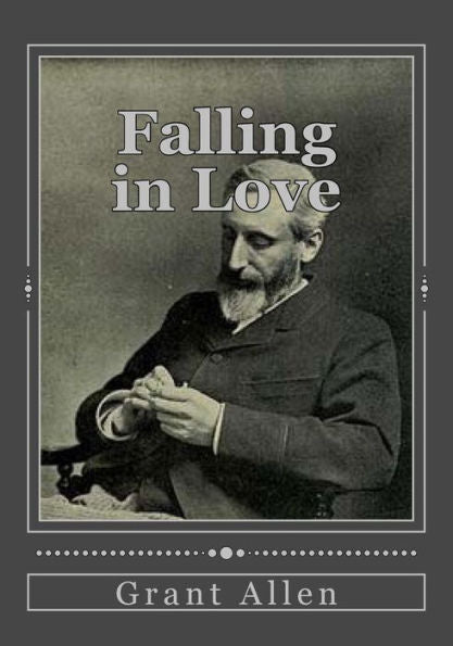 Falling In Love: With Other Essays On More Exact Branches Of Science - 9781537048550