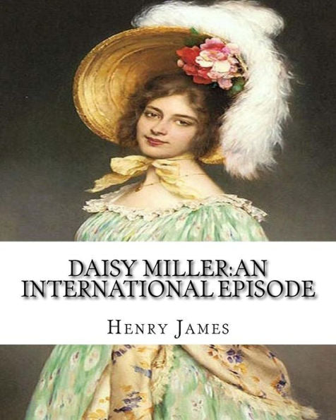 Daisy Miller:An International Episode,By Henry James Introdutcion By W.D.Howells: William Dean Howells (March 1, 1837 – May 11, 1920)