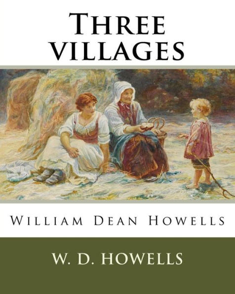 Three Villages, By W. D. Howells: William Dean Howells