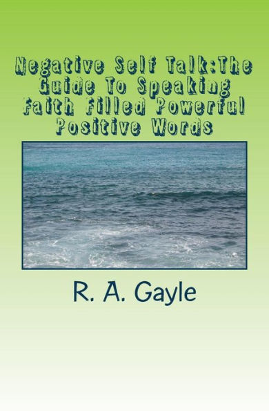 Negative Self Talk:The Guide To Speaking Faith Filled Powerful Positive Words