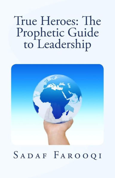 True Heroes: The Prophetic Guide To Leadership