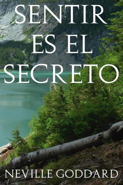 Sentir Es El Secreto (Spanish Edition)