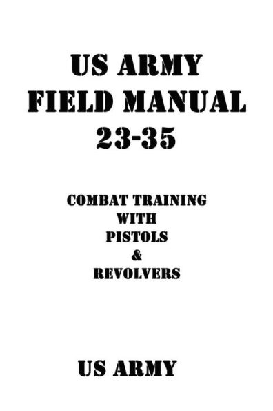 Us Army Field Manual 23-35 Combat Training With Pistols And Revolvers