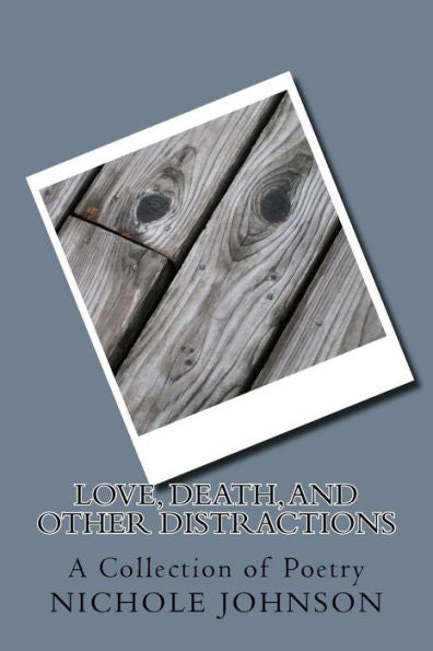 Love, Death, And Other Distractions: A Collection Of Poetry