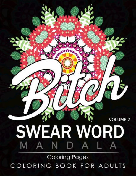 Swear Word Mandala Coloring Pages Volume 2: Rude And Funny Swearing And Cursing Designs With Stress Relief Mandalas (Funny Coloring Books)