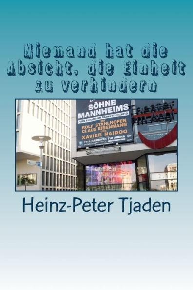 Niemand Hat Die Absicht, Die Einheit Zu Verhindern: Die Wende Hautnah Erlebt (German Edition)