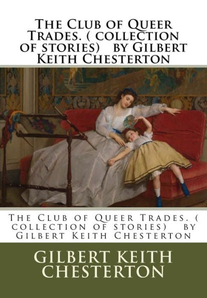 The Club Of Queer Trades. ( Collection Of Stories) By Gilbert Keith Chesterton