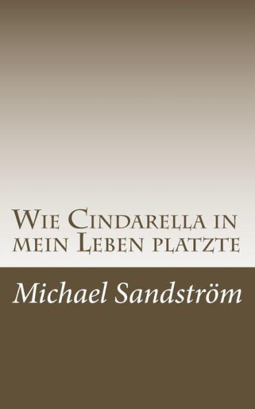 Wie Cindarella In Mein Leben Platzte (German Edition)