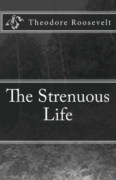 The Strenuous Life - 9781537079318