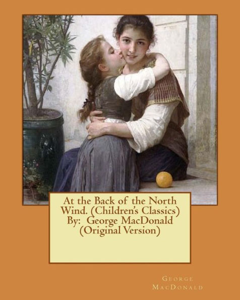 At The Back Of The North Wind. (Children's Classics) By: George Macdonald (Original Version)