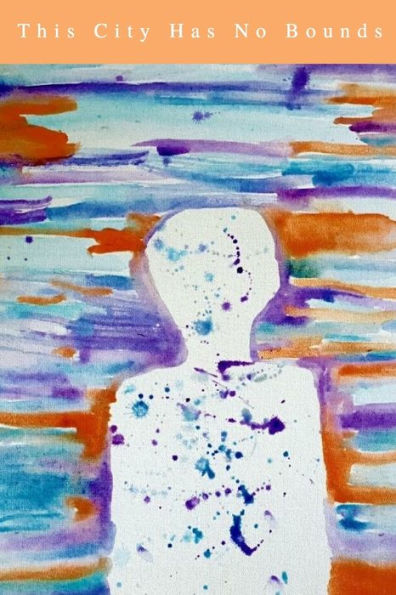 This City Has No Bounds: A Book Of Short Stories