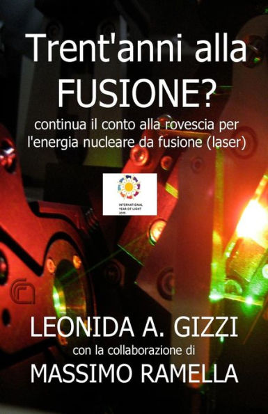 Trent'Anni Alla Fusione (Laser)?: Continua Il Conto Alla Rovescia Per L'Energia Nucleare Da Fusione (Laser) (Italian Edition)