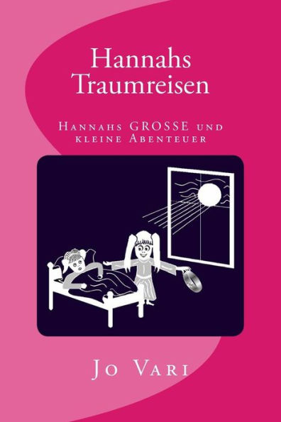 Hannahs Traumreisen: Hannahs Grosse Und Kleine Abenteuer (German Edition)