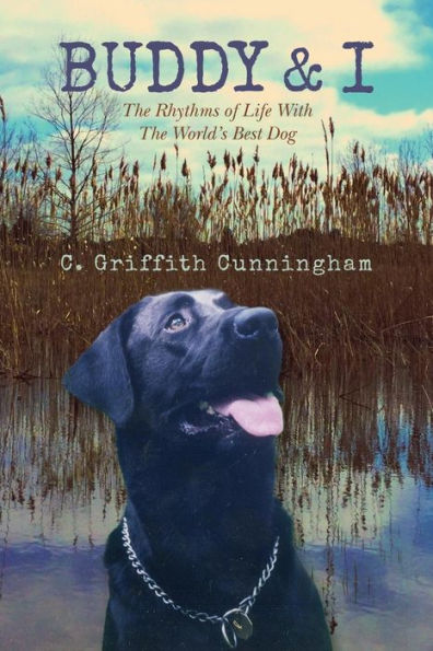 Buddy & I: The Rhythms Of Life With The World's Best Dog