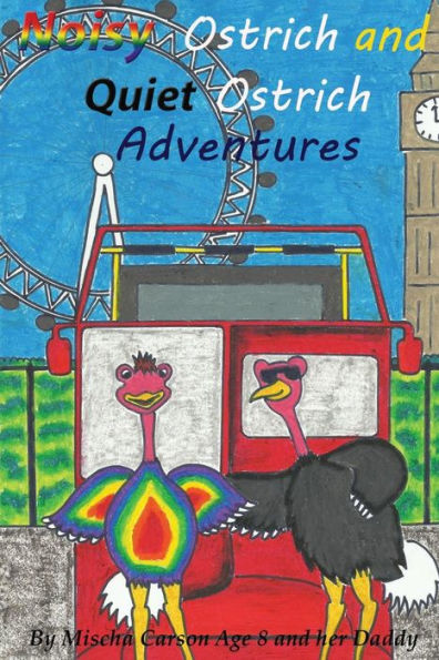 Noisy Ostrich And Quiet Ostrich Adventures: Welcome To The Adventures Of The Noisy Ostrich And Quiet Ostrich Sprinkled With Magical Dust By Fairy ... Perform For The Queen At Buckingham Palace