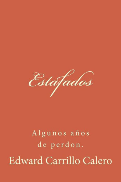 Estafados: Algunos Anos De Perdón. (Spanish Edition)