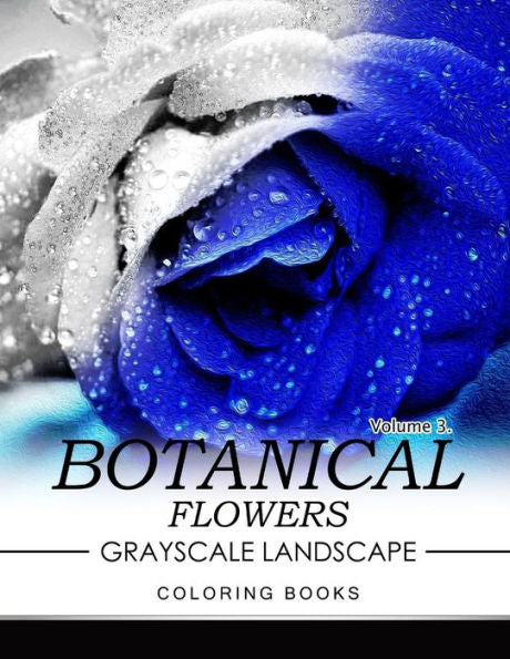 Botanical Flowers Grayscale Landscape Coloring Books Volume 3: Mediation For Adult