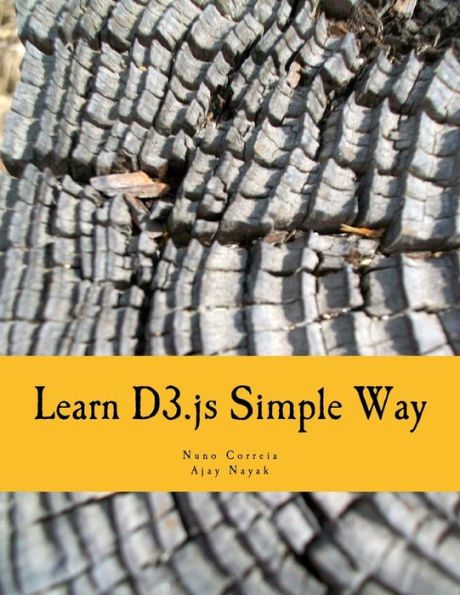 Learn D3.Js Simple Way: Learn How To Work With D3 Javascript Libraries In Step-By-Step And Most Simple Manner With Lots Of Hands-On Examples