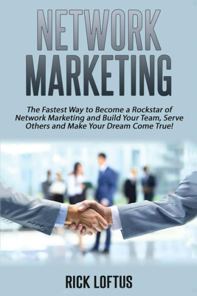 Network Marketing: The Fastest Way To Become A Rockstar Of Network Marketing And