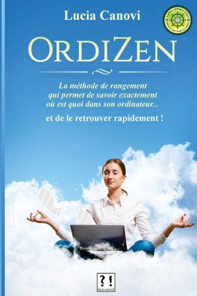 Ordizen: La M?thode De Rangement Qui Permet De Savoir Exactement O? Est Quoi Dans Son Ordinateur... Et De Le Retrouver Rapidement?! (French Edition)