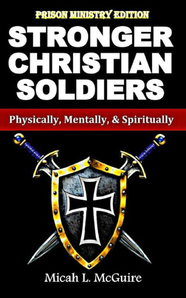 Stronger Christian Soldiers: Prison Ministry Edition: Physically, Mentally, & Spiritually