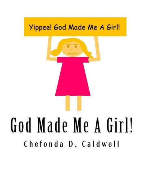 God Made Me A Girl: Yippee! God Made Me A Girl! - 9781537135939