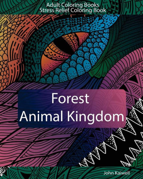Adult Coloring Books : Forest Animal Kingdom : Stress Relief Coloring Book (Awesome Animals Coloring Book)