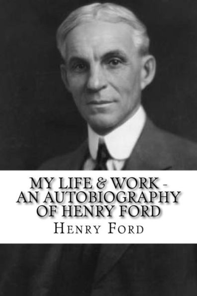 My Life & Work - An Autobiography Of Henry Ford