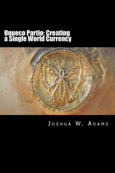 Unueco Partio: Creating A Single World Currency
