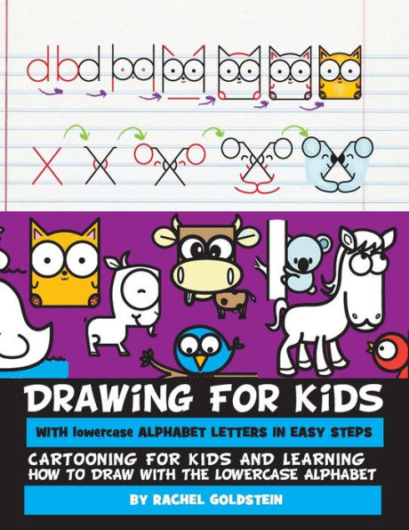 Drawing For Kids With Lowercase Alphabet Letters In Easy Steps: Cartooning For Kids And And Learning How To Draw With The Lowercase Alphabet
