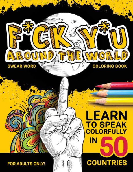 F*Ck Y*U Around The World: Swear Word Coloring Book