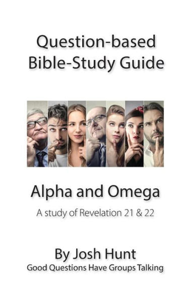 Question-Based Bible Study Guide -- Alpha And Omega: Good Questions Have Groups Talking (Good Questions Have Groups Have Talking)