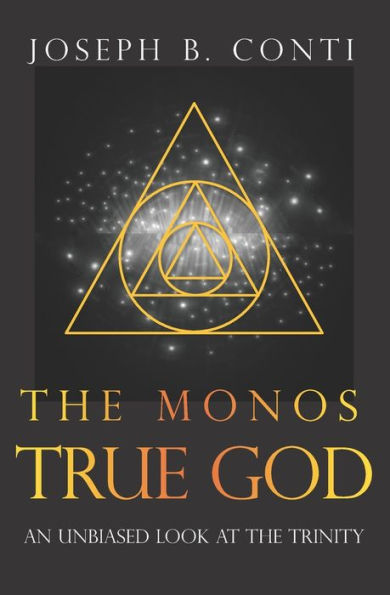 The Monos True God: An Unbiased Look At The Trinity