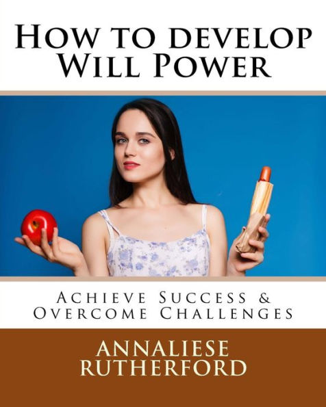 How To Develop Will Power: Achieve Success & Overcome Challenges