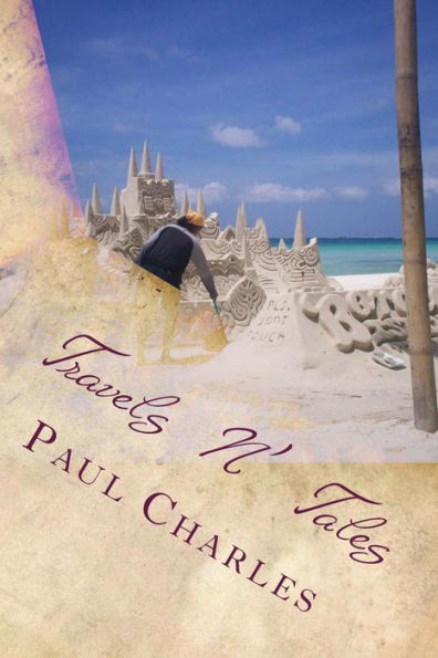 Travels N' Tales: Cultural Adventures And Underbelly Experiences In The Far East. Vol: 1