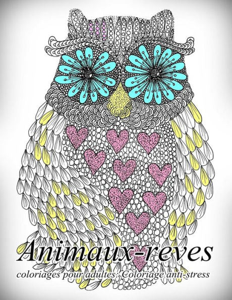 Animaux-Reves - Coloriages Pour Adultes: Coloriage Anti-Stress (French Edition)