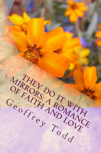 They Do It With Mirrors: A Romance Of Faith And Love