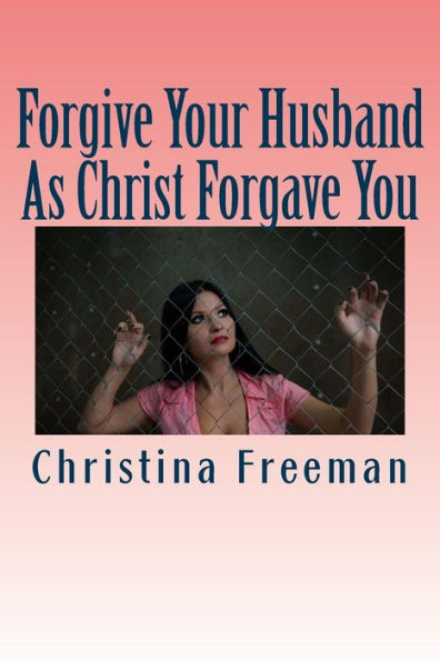 Forgive Your Husband As Christ Forgave You