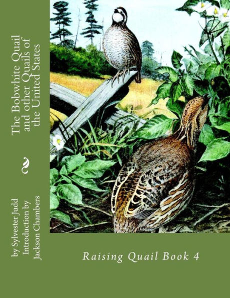 The Bobwhite Quail And Other Quails Of The United States: Raising Quail Book 4