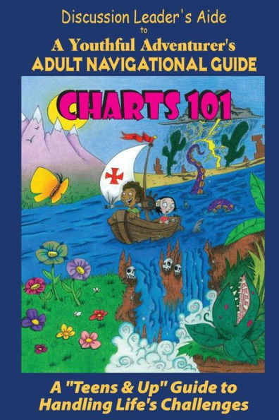 Charts 101 : Discussion Leader's Aide: A Youthful Adventurer's Adult Navigational Guide