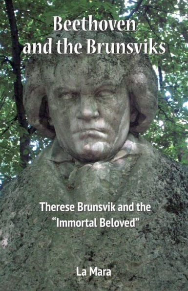 Beethoven And The Brunsviks: Therese Brunsvik And The "Immortal Beloved"