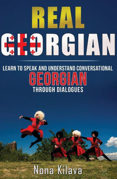 Real Georgian: Learn To Speak And Understand Georgian Through Dialogues