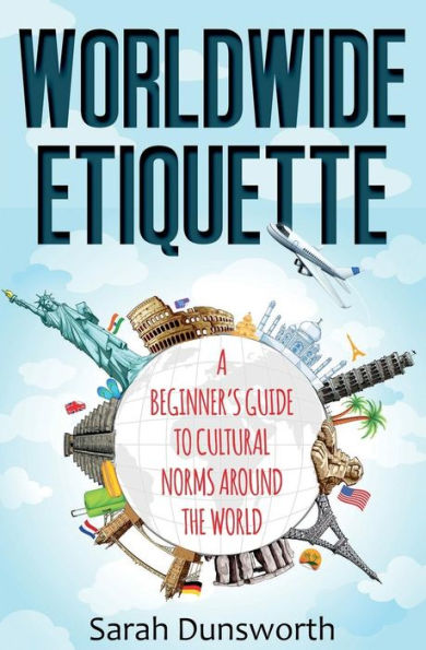 Worldwide Etiquette: A Beginner's Guide To Cultural Norms Around The World