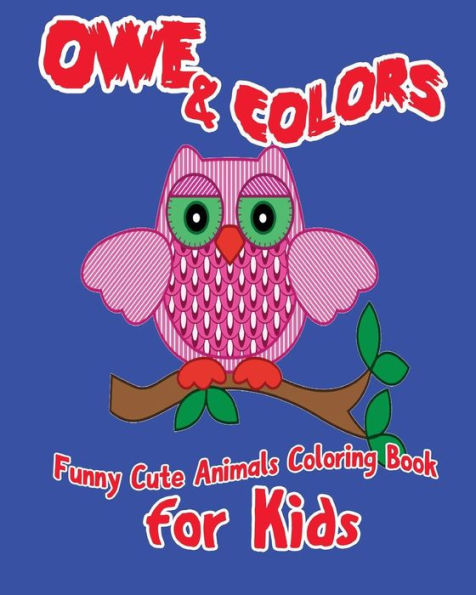 Owe & Colors (Funny Cute Animals Coloring Book For Kids) (Volume 2)